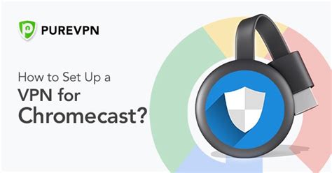 How to Set Up a VPN for Chromecast .